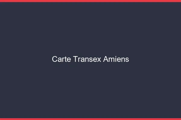 Carte Transex Amiens