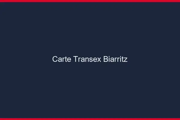 Carte Transex Biarritz