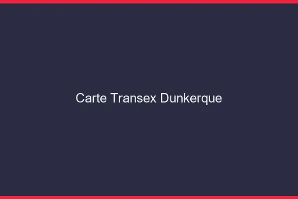 Carte Transex Dunkerque