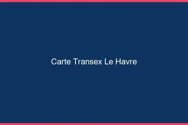 Carte Transex Le Havre