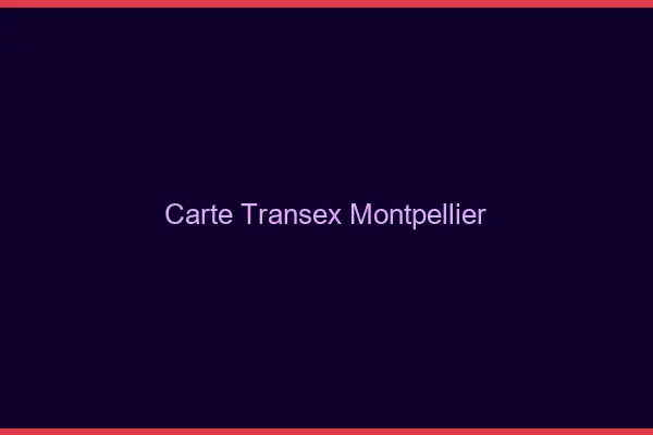 Carte Transex Montpellier