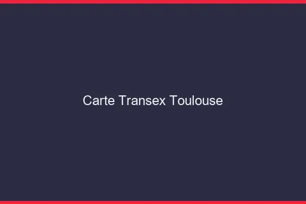 Carte Transex Toulouse