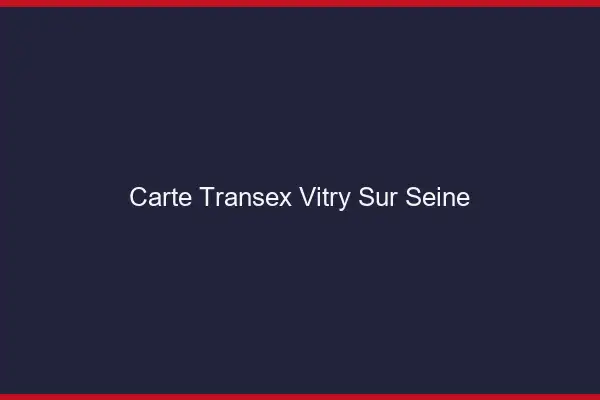 Carte Transex Vitry-sur-Seine