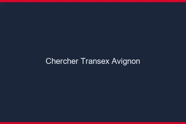 Chercher Transex Avignon