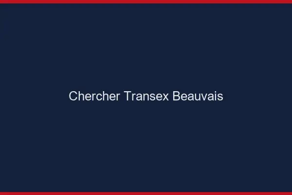 Chercher Transex Beauvais
