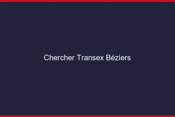 Chercher Transex Béziers
