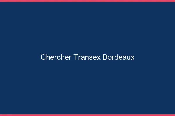 Chercher Transex Bordeaux