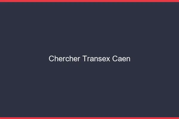 Chercher Transex Caen