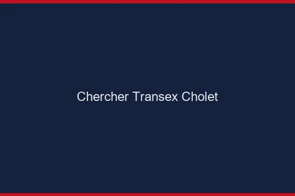 Chercher Transex Cholet