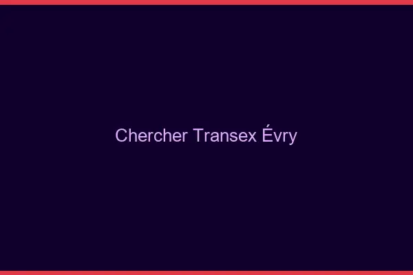 Chercher Transex Évry