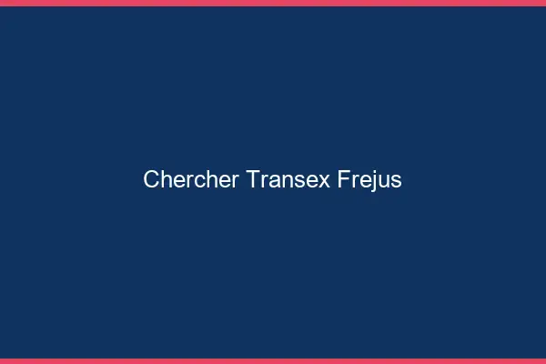 Chercher Transex Fréjus