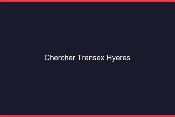 Chercher Transex Hyères