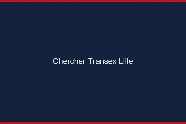 Chercher Transex Lille