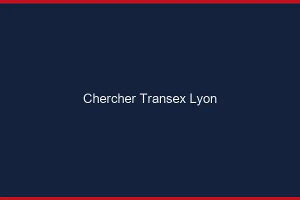 Chercher Transex Lyon