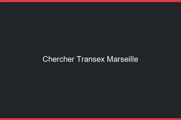 Chercher Transex Marseille