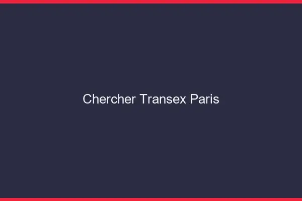 Chercher Transex Paris