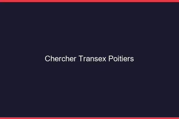 Chercher Transex Poitiers