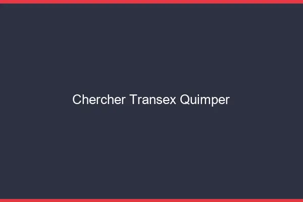 Chercher Transex Quimper