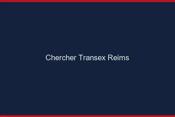 Chercher Transex Reims