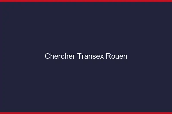 Chercher Transex Rouen