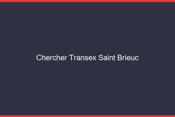 Chercher Transex Saint-Brieuc
