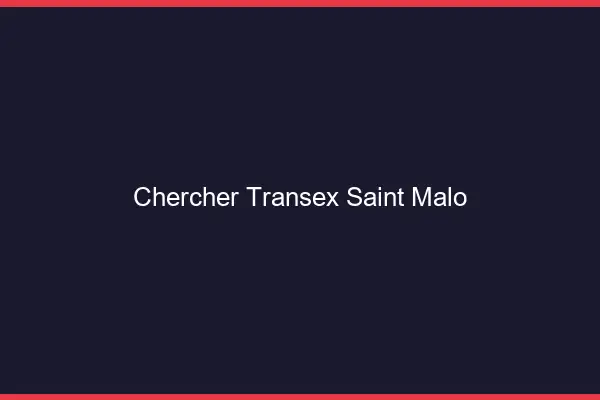 Chercher Transex Saint-Malo