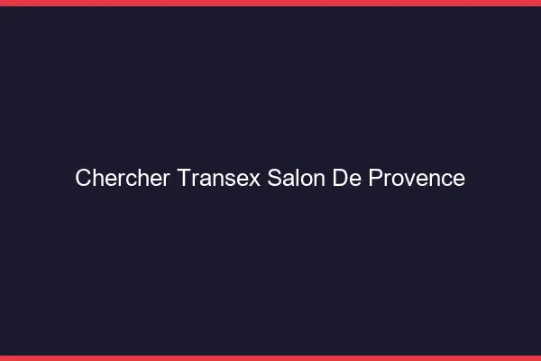 Chercher Transex Salon-de-Provence