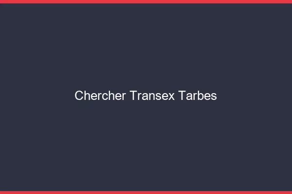 Chercher Transex Tarbes