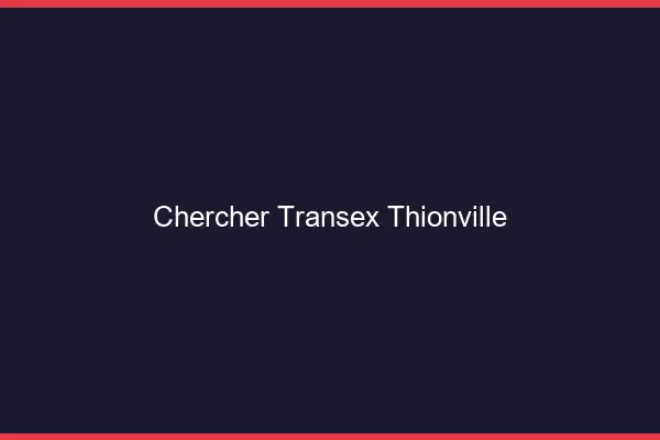 Chercher Transex Thionville