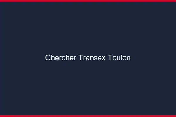 Chercher Transex Toulon