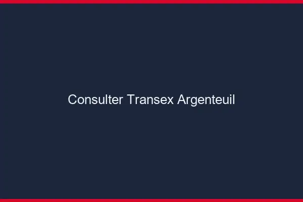Consulter Transex Argenteuil