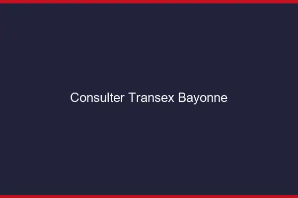 Consulter Transex Bayonne