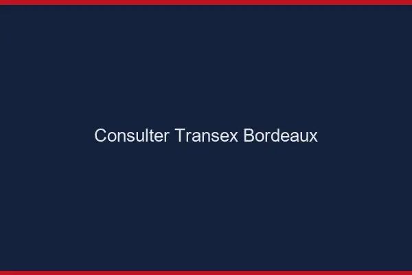 Consulter Transex Bordeaux