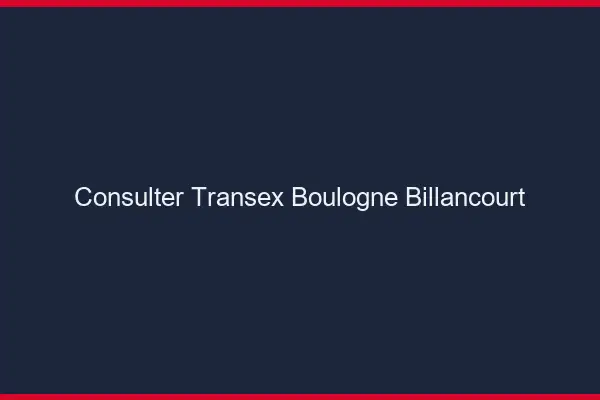 Consulter Transex Boulogne-Billancourt