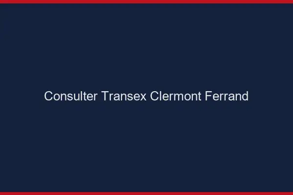 Consulter Transex Clermont-Ferrand