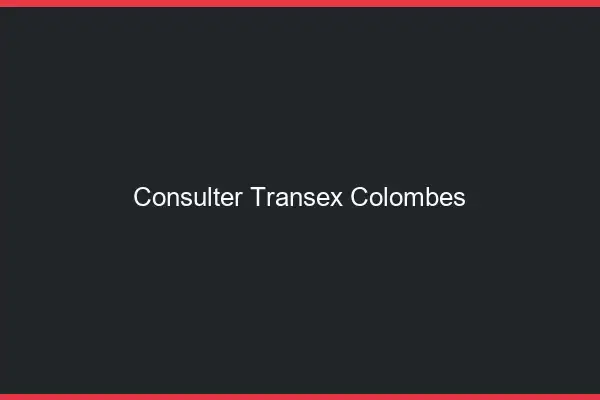 Consulter Transex Colombes