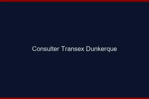 Consulter Transex Dunkerque