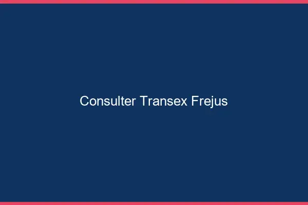 Consulter Transex Fréjus