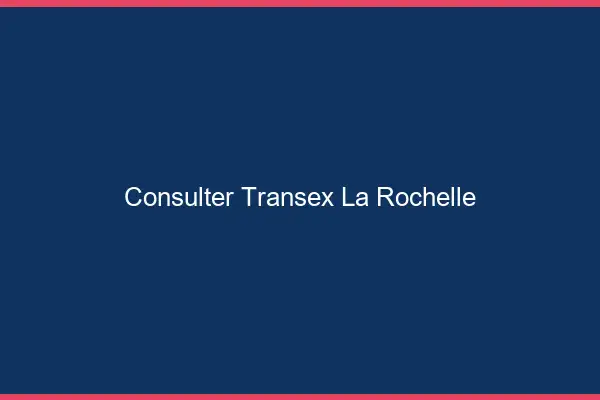 Consulter Transex La Rochelle