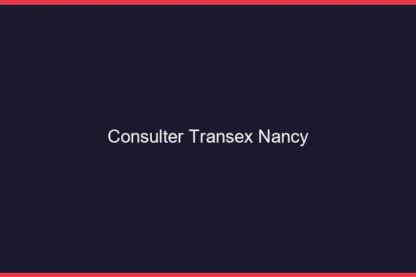 Consulter Transex Nancy