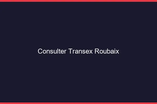 Consulter Transex Roubaix