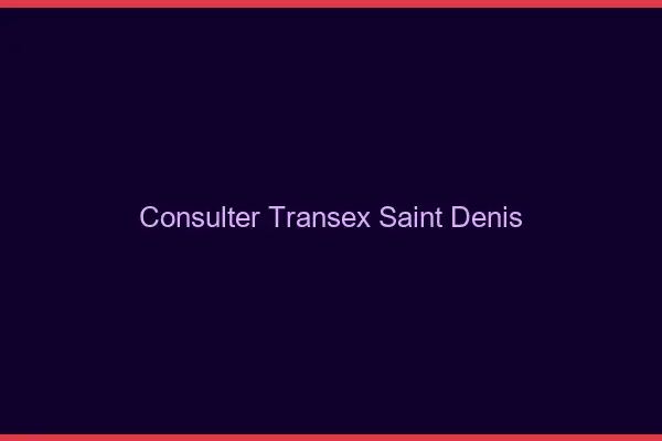Consulter Transex Saint-Denis