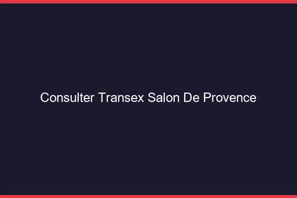 Consulter Transex Salon-de-Provence