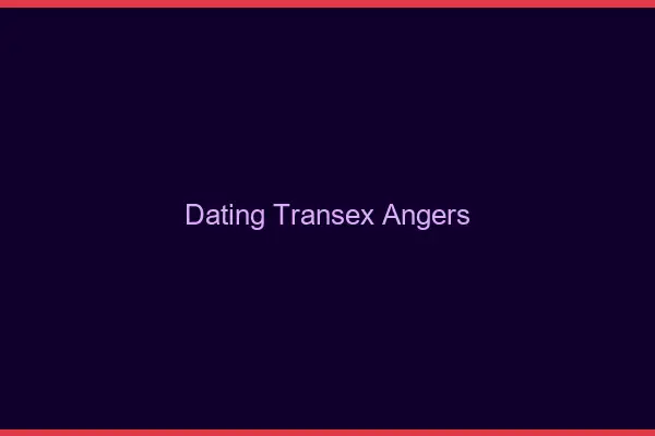 Dating Transex Angers