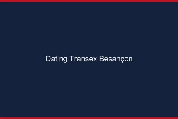 Dating Transex Besançon