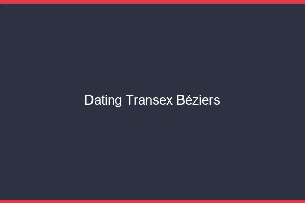 Dating Transex Béziers