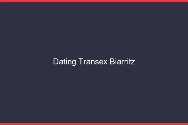 Dating Transex Biarritz