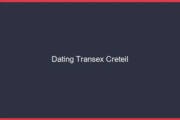 Dating Transex Créteil