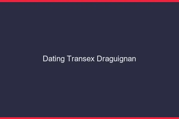 Dating Transex Draguignan