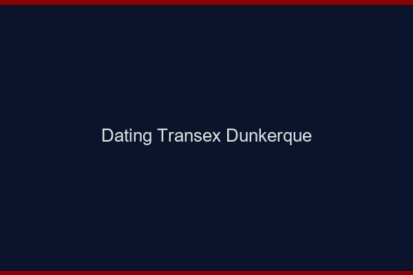 Dating Transex Dunkerque